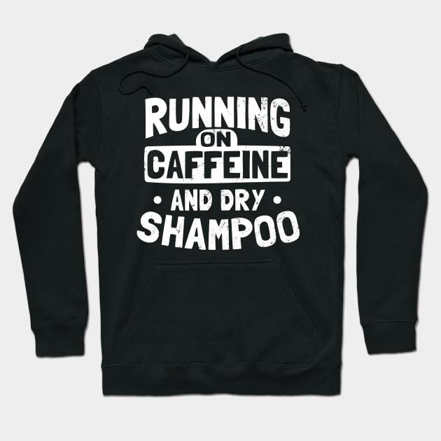 Shampoo Shirt | Running On Caffeine And Dry Shampoo Gift Hoodie by Gawkclothing